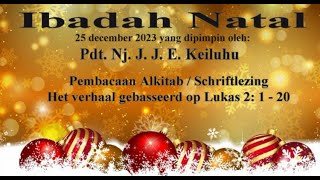 Ibadah Natal 25 december 2023 yg dipimpin oleh Pdt. Nj. J. J. E. Keiluhu