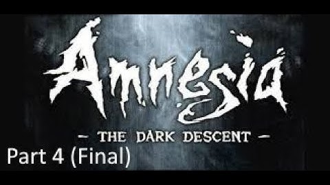 Amnesia: The Dark Descent Hard Walkthrough Part 4 (Final): Act IV