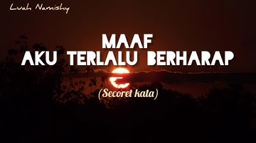 MAAF, AKU TERLALU BERHARAP (Secoret Kata) || Musikalisasi puisi sedih bikin baper