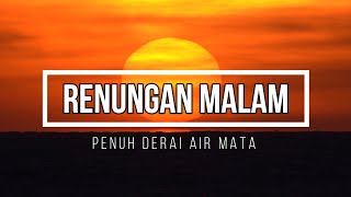 RENUNGAN MALAM PENUH DERAIAN AIR MATA | BAGI ANDA YANG MERASA GELISAH