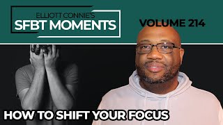 SFBT Moments Volume 214: How to Shift Your Focus #SFBT