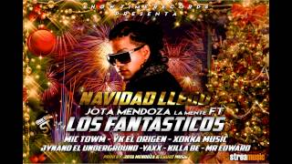 NAVIDAD LLEGO - JOTA MENDOZA ft (LOS FANTASTICOS) MIC TWON - YK - JYINAND - YAXX - XOKKA - MR EDWARD