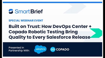 Built on Trust: How DevOps Center and Copado Robotic Testing Bring Quality to Salesforce Releases
