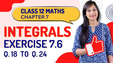 Class 12 Maths Chapter 7,  Exercise 7.6 (Q. 18 to Q. 24) | Integrals