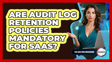 Are Audit Log Retention Policies Mandatory For SaaS?