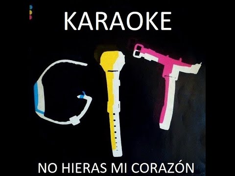 GIT -  NO HIERAS MI CORAZÓN (KARAOKE)