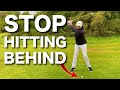 TOP 3 TIPS - STOP HITTING BEHIND THE GOLF BALL