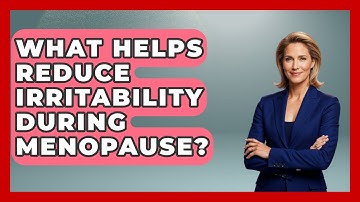 What Helps Reduce Irritability During Menopause? - Menopause Support Network