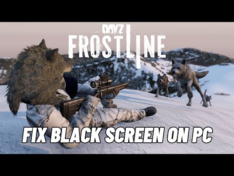 How To Fix DayZ Frostline Stuck On Black Screen Error | Fix DayZ Frostline Black Screen Issue on PC