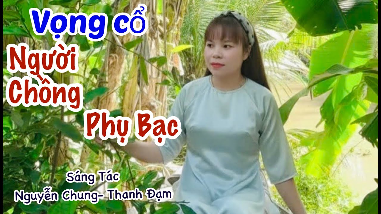Vọng cổ Người Chồng Phụ Bạc- Trang Nguyễn- Sáng Tác;Nguyễn Chung- Thanh Đạm