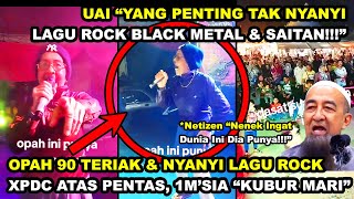 1M'SIA EJEK OPAH 90 TERIAK &NYANYI LAGU ROCK XPDC ATAS PENTAS 'KUBUR MARI' | UAI 'X LEH BLACK METAL'