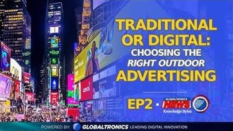 Globaltronics News Knowledge Bytes EP02: Differences between Static and Digital Billboards