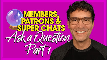 Ask a Question Part 1 of 2 - Members, Patrons & SuperChats