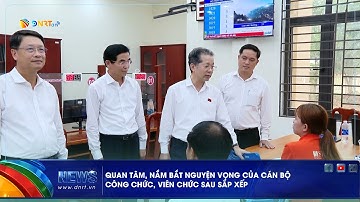 QUAN TÂM, NẮM BẮT NGUYỆN VỌNG CỦA CBCCVC SAU SẮP XẾP