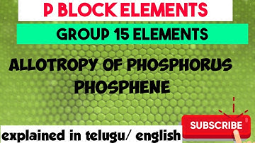 P Block elements/ 15 th Group Elements/ Allotropy of phosphorus- White P, Red P, Black P /Phosphene