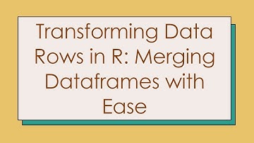 Transforming Data Rows in R: Merging Dataframes with Ease