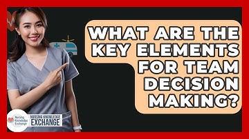 What Are The Key Elements For Team Decision Making? - Nursing Knowledge Exchange