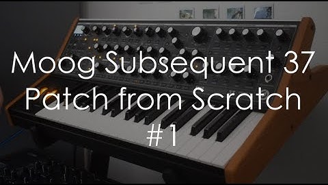 Moog Subsequent 37 | Patch from Scratch #1