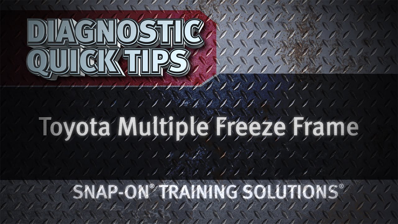 Toyota® Multiple Freeze Frame Diagnostic Quick Tips Snapon Training