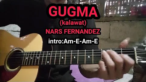 GUGMA|KALAWAT|NARS FERNANDEZ|GUITAR CHORDS AND LYRICS