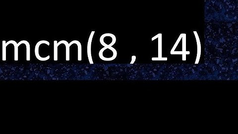 mcm 8 y 14 , minimo comun multiplo , mcm(8 , 14)= como se halla , ejemplos