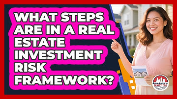 What Steps Are In A Real Estate Investment Risk Framework?