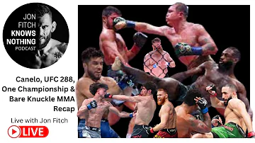 Jon Fitch Knows Nothing ep. #214: Canelo, UFC 288, One Championship & Bare knuckle MMA Recap