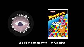 EP: 61 Monsters with Tim Alberino - Blurry Creatures