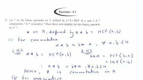 Let be the binary operation on N defined by a*b= HCF of a and b. Is * commutative? Is* associative ?