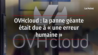 OVHcloud : la panne géante était due à « une erreur humaine »