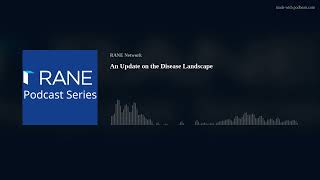 RANE Podcast: An Update on the Disease Landscape
