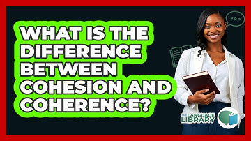 What Is The Difference Between Cohesion And Coherence?