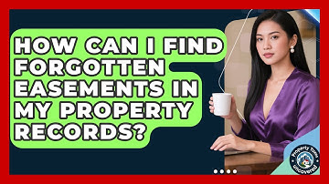 How Can I Find Forgotten Easements In My Property Records? - Property Taxes Uncovered
