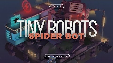 TINY ROBOTS STORY 14 (SPIDER BOT) - WALK THROUGH