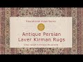 The History & Design of Antique Persian Laver Kirman Carpets