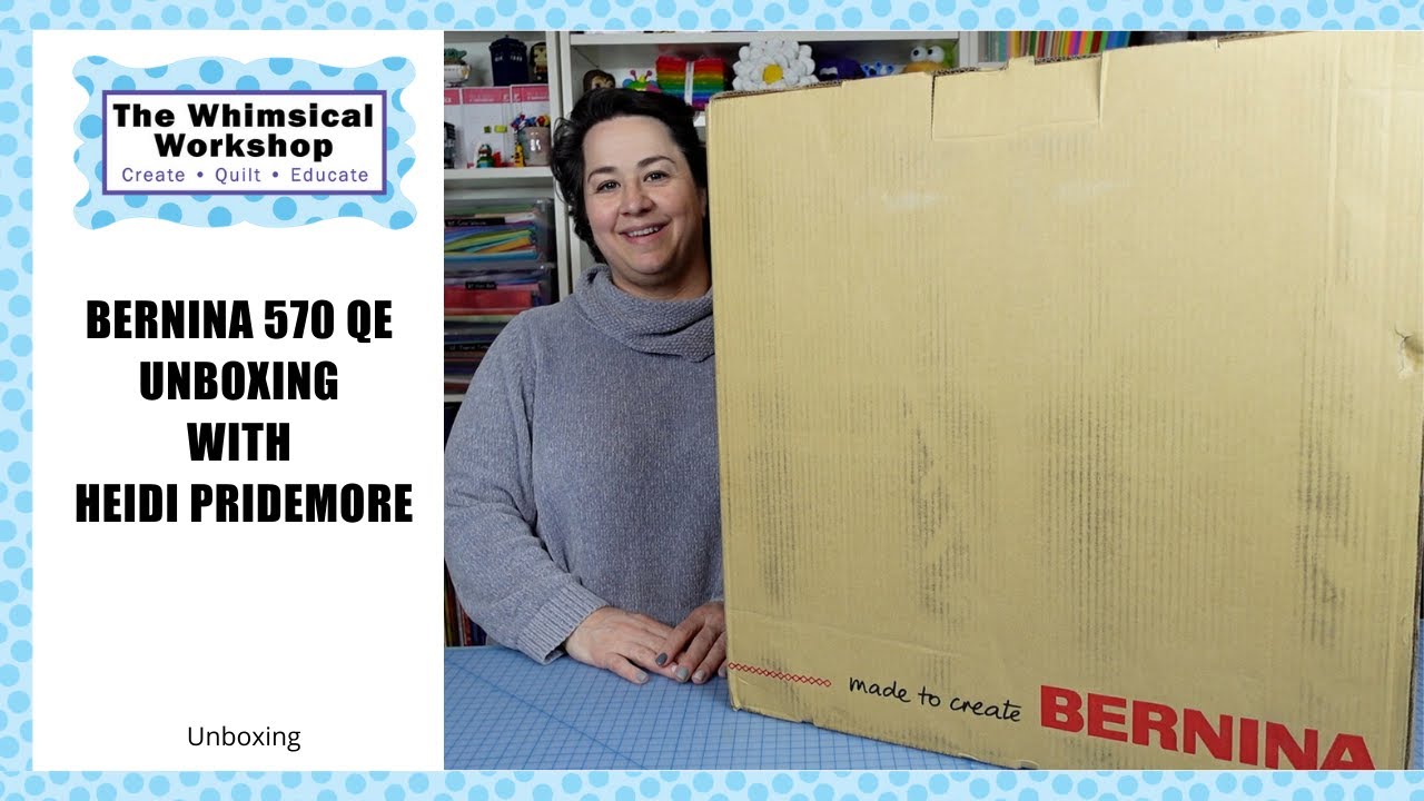 Bernina 570 QE Unboxing | Heidi Pridemore