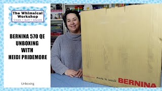 Bernina 570 QE Unboxing | Heidi Pridemore