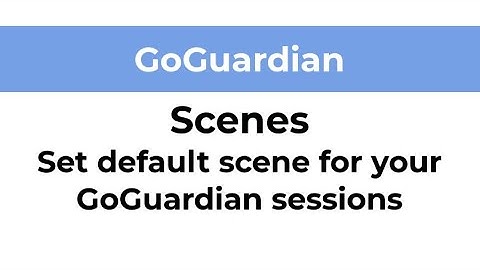 GoGuardian - Set default scene