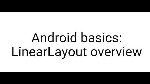 Android basics: LinearLayout overview