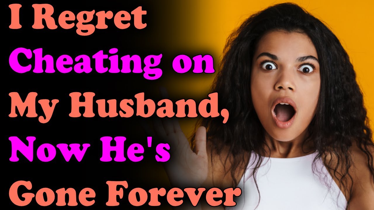I Regret Cheating on My Husband, Now He's Gone Forever... YouTube