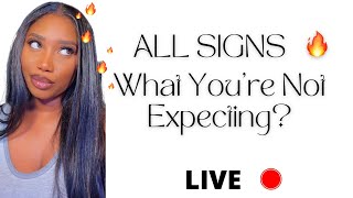 ALL SIGNS  WHAT YOU'RE NOT EXPECTING?
