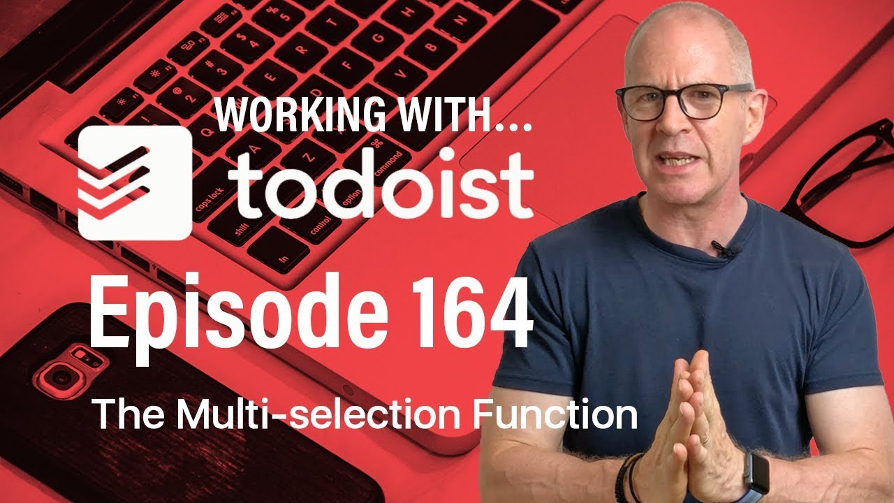 Working With Todoist | Ep 164 | Selecting Multiple Tasks