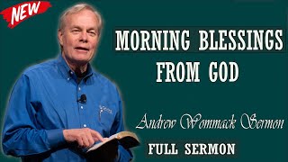 Andrew Wommack sermon 2024 - MORNING BLESSINGS FROM GOD