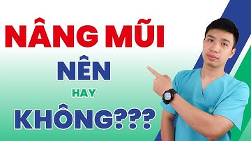 [MŨI ĐẸP] NÂNG MŨI- nên hay không??? | Anh Bác sĩ