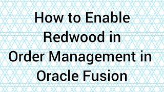 HOW TO ENABLE REDWOOD IN ORDER MANAGEMENT IN ORACLE FUSION #oracle #ordermanagement #redwood #scm 