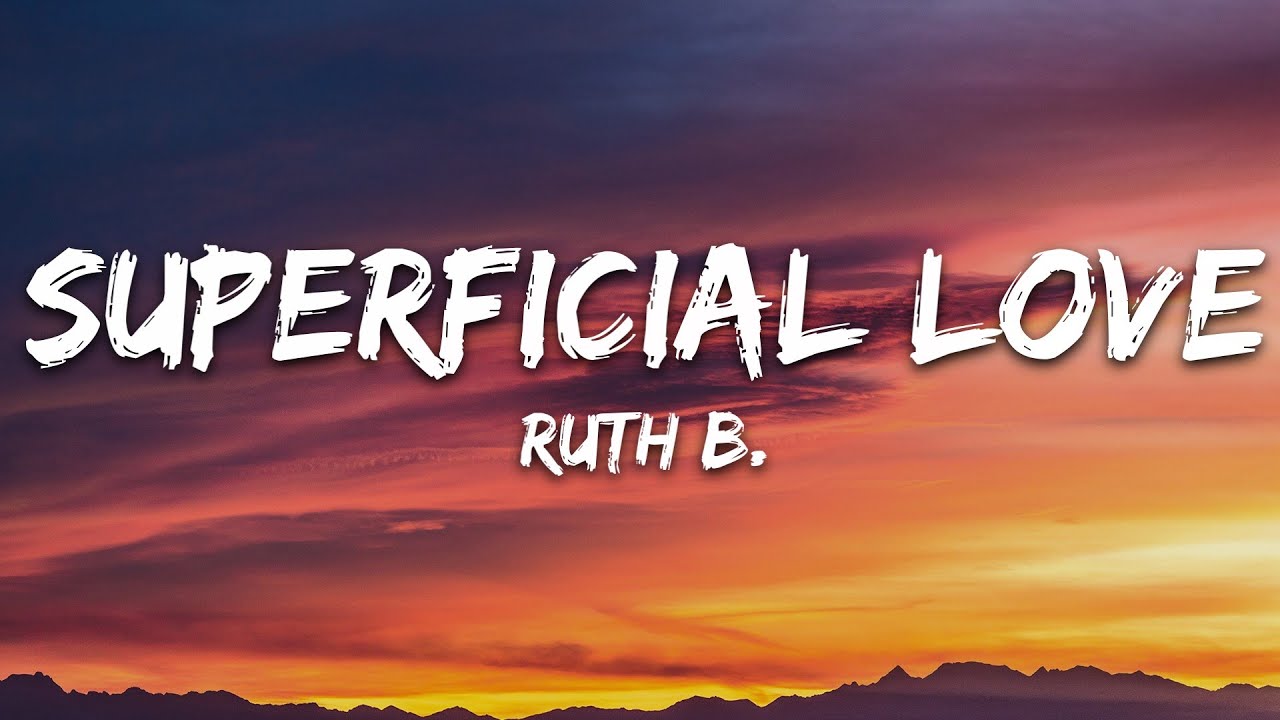 Ruth B   Superficial Love Lyrics