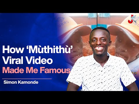 HOW MUTHITHU VIRAL VIDEO MADE ME FAMOUS- SIMON KAMONDE