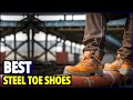 Best Steel Toe Shoes for Work &amp; Safety: A Comprehensive Guide