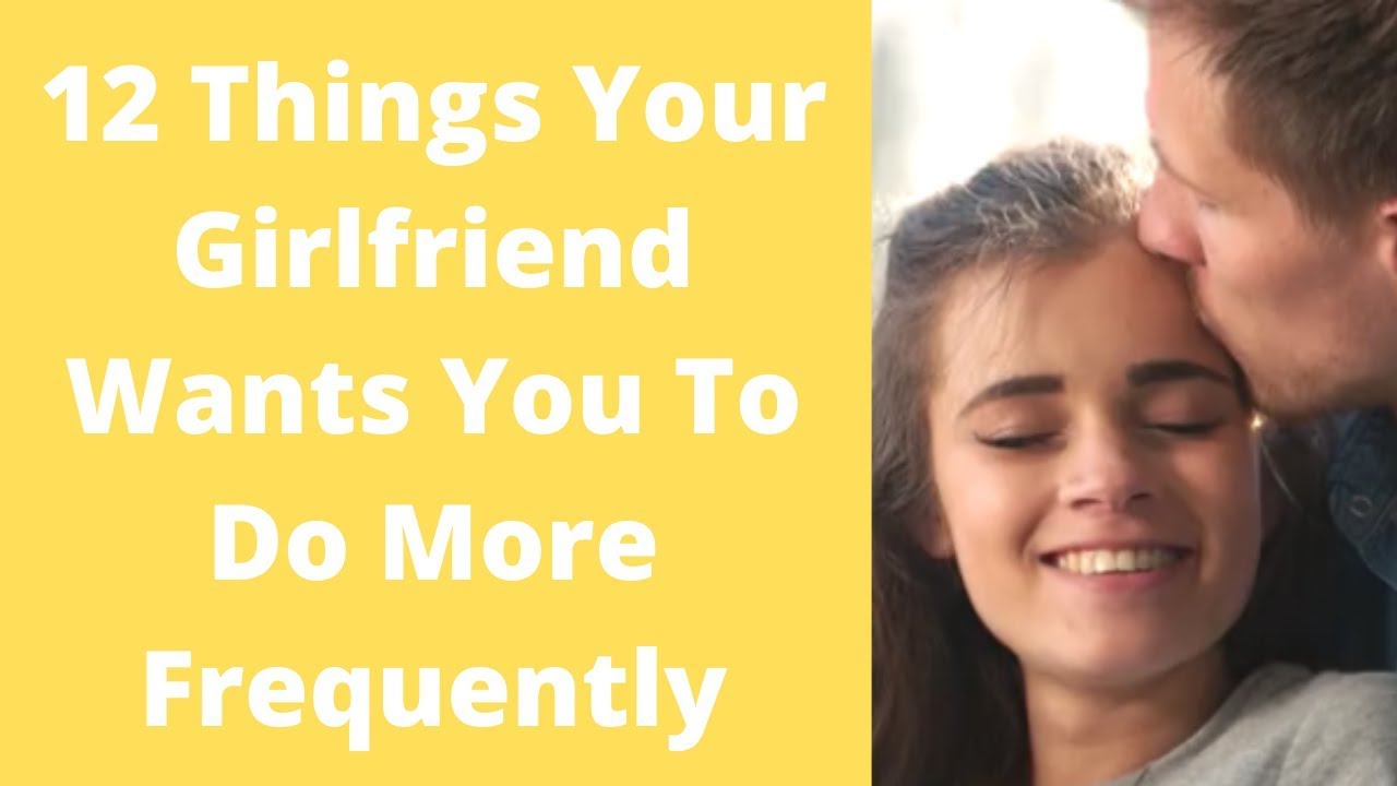 12 Things Your Girlfriend Wants You To Do More Frequently - YouTube