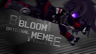 | Bloom | meme | ft.Void | lazy- | original |